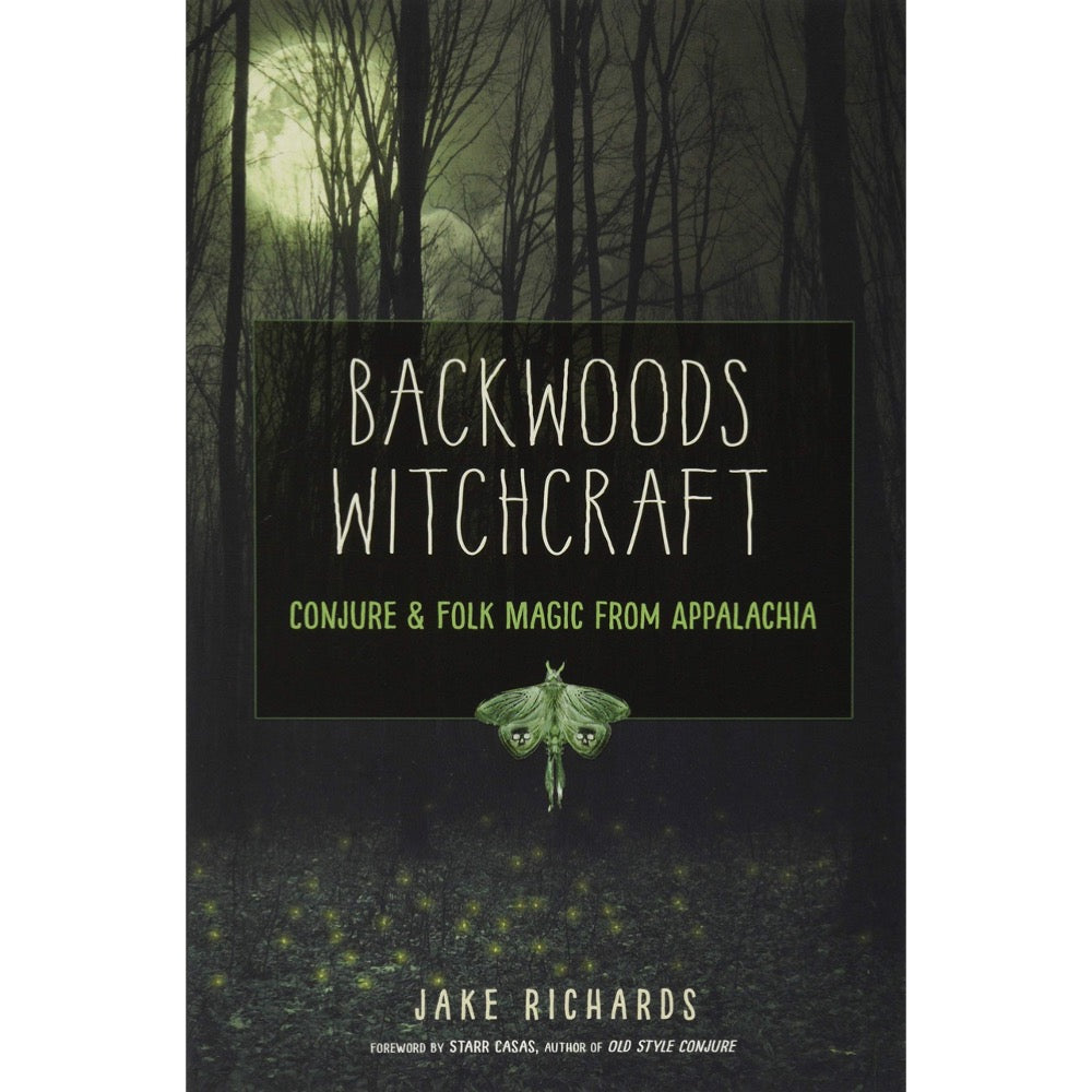 Backwoods Witchcraft: Conjure &amp; Folk Magic from Appalachia