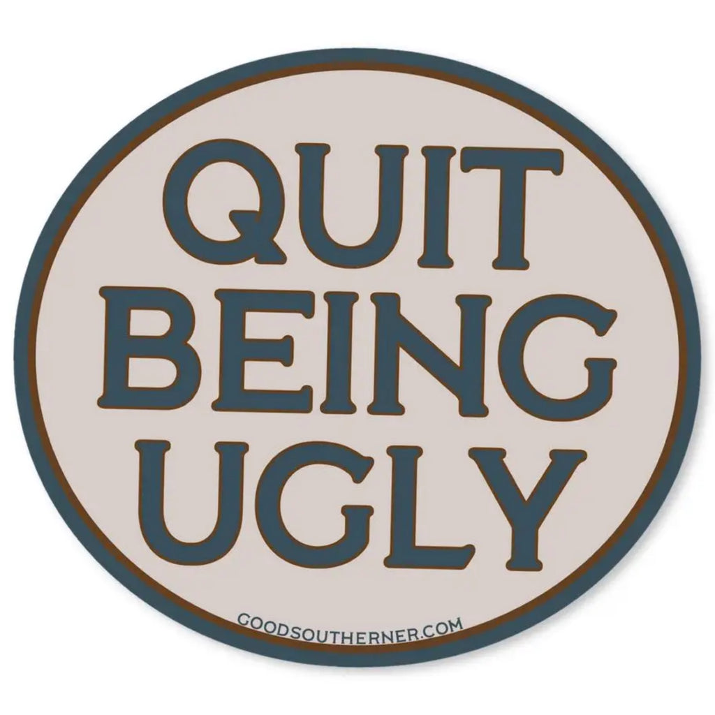 Quit Being Ugly Sticker