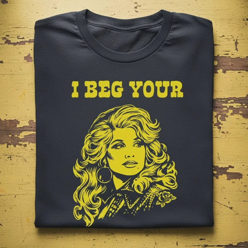 I Beg Your Parton T-shirt