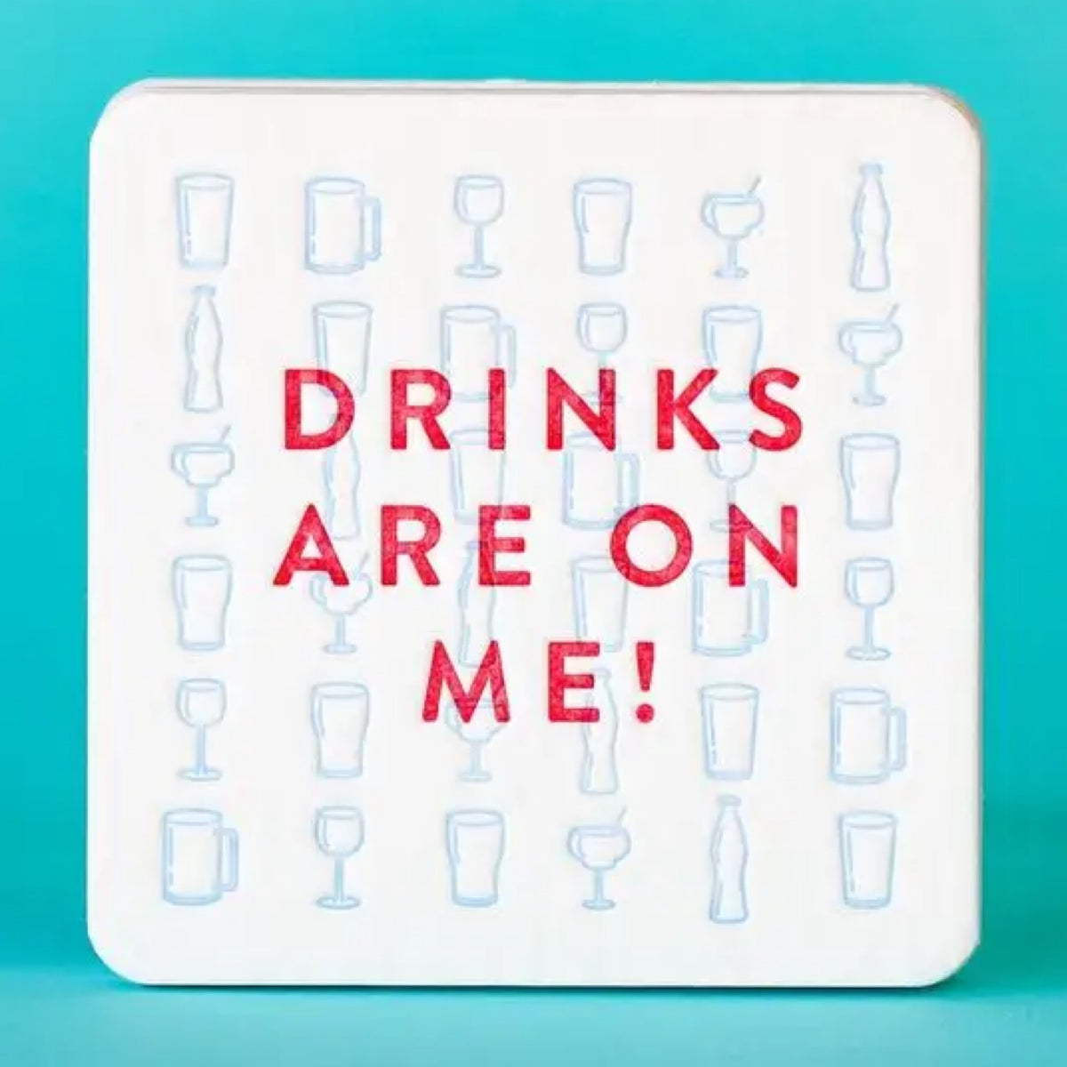 Drinks Are on Me Coaster